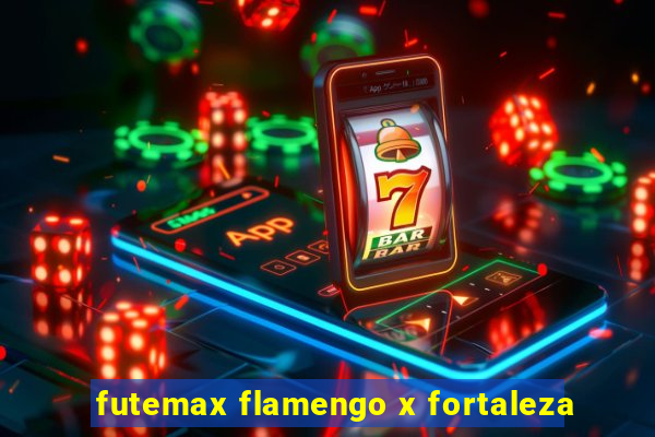 futemax flamengo x fortaleza